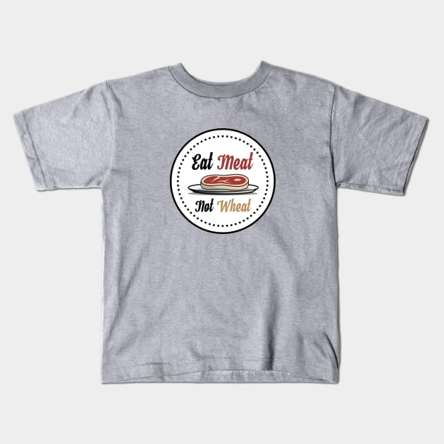 Eat Meat, Not Wheat Steak T-Shirt Kids T-Shirt by glutenfreegear